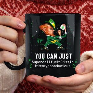 You Can Just Supercalifuckilistic Kissmyassadocious Irish Day Black Mug You Can Just Supercalifuckilistic Kissmyassadocious Irish Day Black Mug