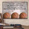 You Can’t Control The Minutes You Play But You Can Control How You Play The Minutes You Get Basketball Canvas Poster