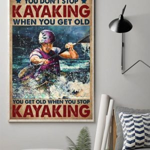 You Don’ Stop Kayaking When You Get Old Man Kayaking Canvas Poster