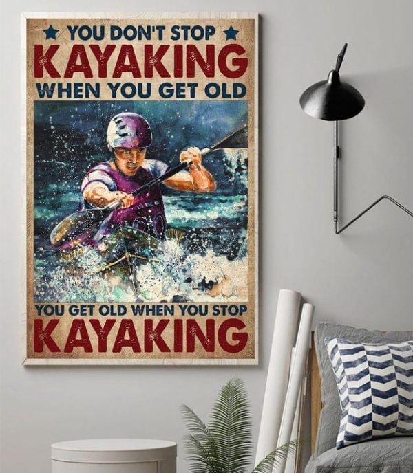 You Don’ Stop Kayaking When You Get Old Man Kayaking Canvas Poster