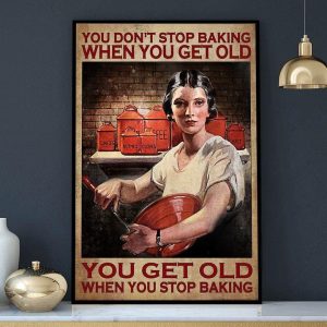 You Don’t Stop Baking When You Get Old You Get Old When You Stop Baking Baking Woman Canvas Poster