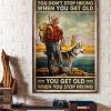 You Don’t Stop Hiking When You Get Old Man And Dog Outdoor Canvas Poster