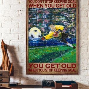 You Don’t Stop Keeping Goal When You Get Old You Get Old When You Stop Keeping Goal Football Player Canvas Poster