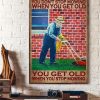 You Don’t Stop Mowing When You Get Old You Get Old When You Stop Mowing Old Man Mowing The Grass Canvas Poster
