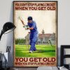 You Don’t Stop Playing Cricket When You Get Old Man Playing Cricket Canvas Poster