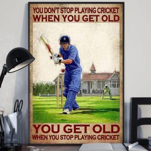 You Don’t Stop Playing Cricket When You Get Old Man Playing Cricket Canvas Poster