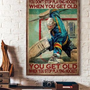 You Don’t Stop Playing Hockey When You Get Old You Get Old When You Stop Playing Hockey Hockey Player Canvas Poster