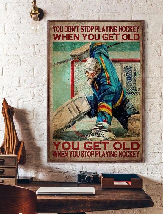 You Don't Stop Playing Hockey When You Get Old You Get Old When You Stop Playing Hockey Hockey Player Canvas Poster You Don't Stop Playing Hockey When You Get Old You Get Old When You Stop Playing Hockey Hockey Player Canvas Poster