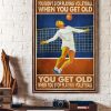 You Don’t Stop Playing Volleyball When You Get Old Volleyball Player Canvas Poster