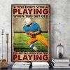You Don’t Stop Playing When You Get Old You Get Old When You Stop Playing Rugby Player Canvas Poster
