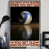 You Don’t Stop Playing When You Get Old You Get Old When You Stop Playing Volleyball Canvas Poster