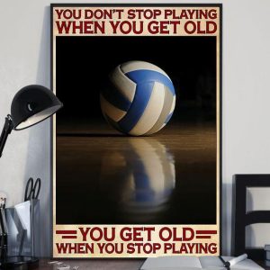 You Don’t Stop Playing When You Get Old You Get Old When You Stop Playing Volleyball Canvas Poster