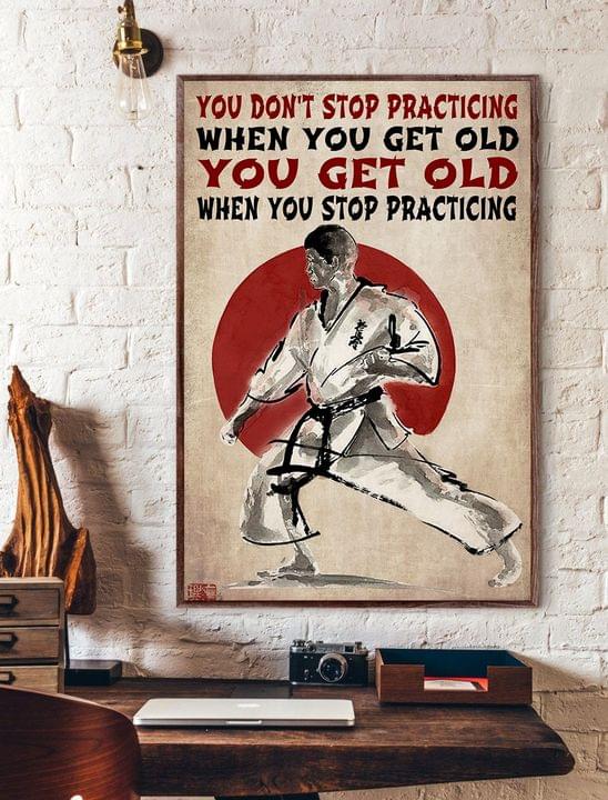 You Don't Stop Practicing When You Get Old Karate Kung Fu Canvas Poster You Don't Stop Practicing When You Get Old Karate Kung Fu Canvas Poster