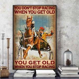 You Don’t Stop Racing When You Get Old You Get Old When You Stop Racing Horse Wagon Canvas Poster