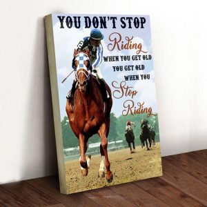 You Don’t Stop Riding When You Get Old When You Stop Riding Horse Rider Trainer Animal Love Canvas Poster