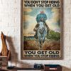 You Don’t Stop Riding When You Get Old You Get Old When You Stop Riding Cowboy Riding Horse Canvas Poster