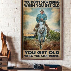 You Don’t Stop Riding When You Get Old You Get Old When You Stop Riding Cowboy Riding Horse Canvas Poster