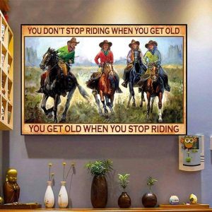 You Don’t Stop Riding When You Get Old You Get Old When You Stop Riding Cowboys Riding Horses Canvas Poster