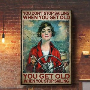 You Don’t Stop Sailing When You Get Old You Get Old When You Stop Sailing Lady Girl Sailor Canvas Poster