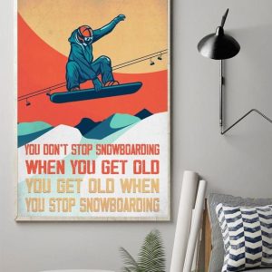 You Don’t Stop Snowboarding When You Get Old You Get Old When You Stop Snowboarding Snowboarding Man Canvas Poster