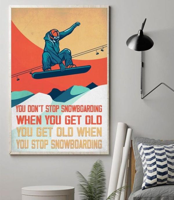 You Don’t Stop Snowboarding When You Get Old You Get Old When You Stop Snowboarding Snowboarding Man Canvas Poster