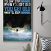 You Don’t Stop Swimming When You Get Old You Get Old When You Stop Swimming Man Athlete Swimming Canvas Poster