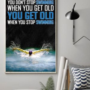 You Don’t Stop Swimming When You Get Old You Get Old When You Stop Swimming Man Athlete Swimming Canvas Poster