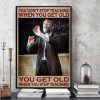 You Don’t Stop Teaching When You Get Old You Get Old When You Stop Teaching Teacher Canvas Poster