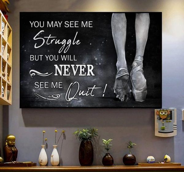 You May See Me Struggle But You Will Never See Me Quit Ballet Canvas Poster