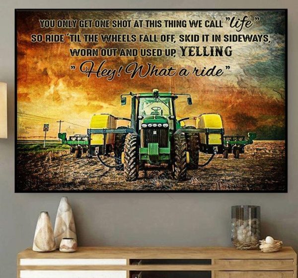 You Only Get One Shot At This Thing We Call Life So Ride ‘Till The Wheels Fall Off Skid It In Sideways Worn Out And Used Up Yelling Hey What A Ride Farm Canvas Poster