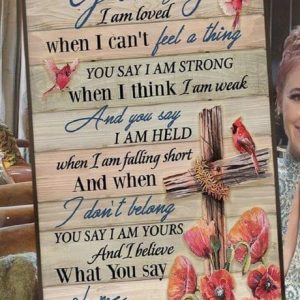 You Say I Am Loved When I Can’t Feel A Thing What You Say Of Me I Believe Birds The Holy Cross Flowers Canvas Poster