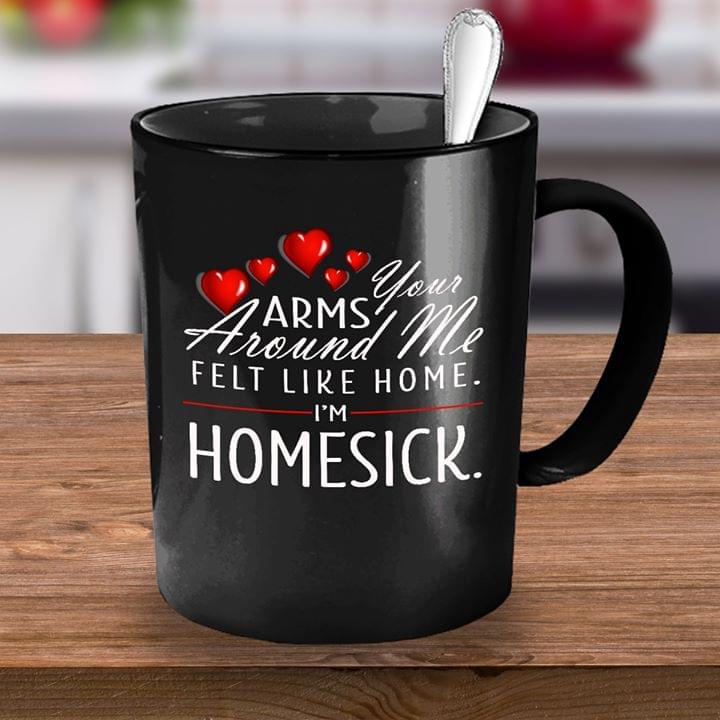 Your Arms Around Me Felt Like Home Homesick Simple Black Mug Your Arms Around Me Felt Like Home Homesick Simple Black Mug