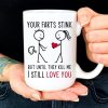 Your Farts Stink But Until They Kill Me I Still Love You Funny Saying Girl Sending Love To Boy White Mug