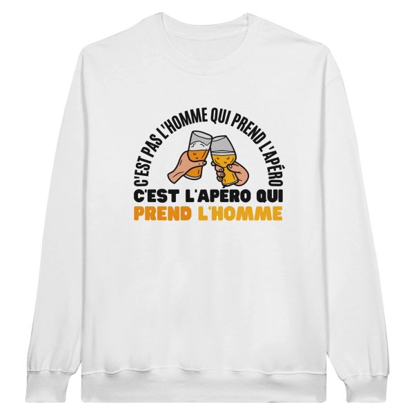 Sweat Apero C’est pas l’homme qui prend l’apero c’est l’apero qui prend l’homme
