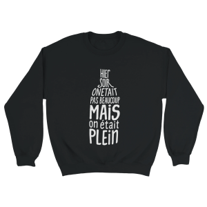 Sweat Apero Hier soir on etait pas beaucoup mais on etait plein Sweat Apero Hier soir on etait pas beaucoup mais on etait plein