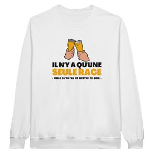 Sweat Apero Il n’y a qu’une seule race celle qu’on va mettre ce soir Sweat Apero Il n’y a qu’une seule race celle qu’on va mettre ce soir