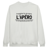 Sweat Apero Imagine la vie sans l’apero maintenant donne-toi une claque et ne repense plus jamais a ca