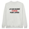 Sweat Apero Je suis bourre d’amour pour l’apero
