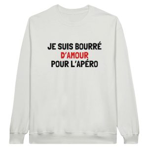 Sweat Apero Je suis bourre d’amour pour l’apero Sweat Apero Je suis bourre d’amour pour l’apero