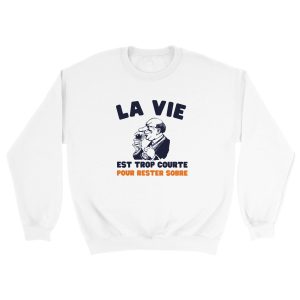 Sweat Apero La vie est trop courte pour rester sobre Sweat Apero La vie est trop courte pour rester sobre