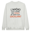 Sweat Apero L’apero c’est comme les femmes de trop c’est saoulant