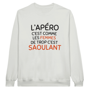 Sweat Apero L’apero c’est comme les femmes de trop c’est saoulant Sweat Apero L’apero c’est comme les femmes de trop c’est saoulant