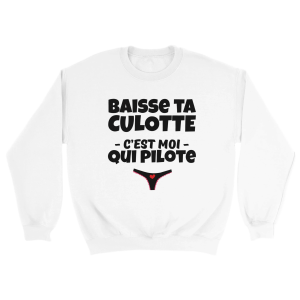 Sweat  Beauf Baisse ta culotte c’est moi qui pilote Sweat  Beauf Baisse ta culotte c’est moi qui pilote