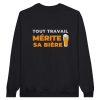 Sweat Biere Tout travail merite sa biere