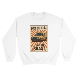 Sweat C15 Pas de C15, pas de bras !