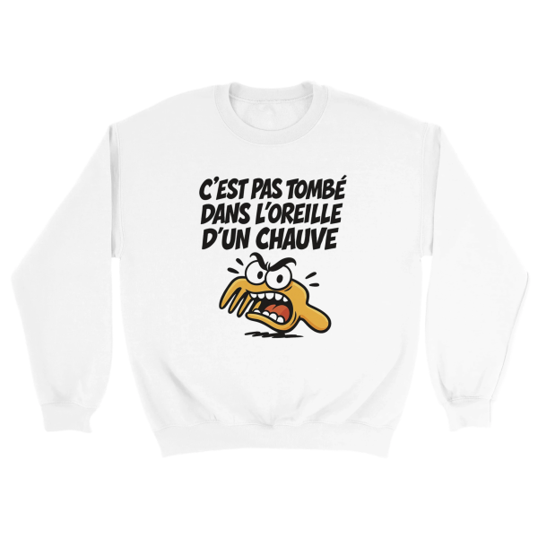 Sweat Chauve C’est pas tombe dans l’oreille d’un chauve