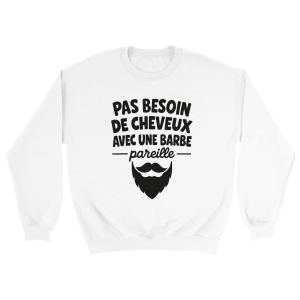 Sweat Chauve Pas besoin de cheveux avec une barbe pareille