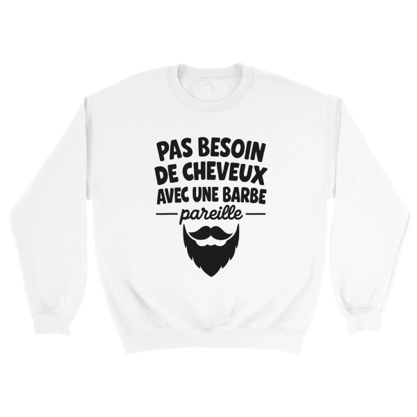 Sweat Chauve Pas besoin de cheveux avec une barbe pareille