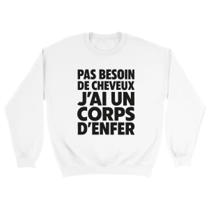 Sweat Chauve  Pas besoin de cheveux j’ai un corps d’enfer