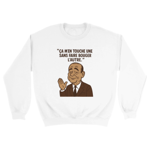 Sweat Chirac Ca m’en touche une sans faire bouger l’autre